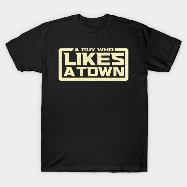 A Guy Who Likes a Town T-Shirt by Weekly Planet Posters